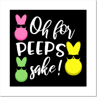 Oh for Peeps Sake Funny Easter Bunny Posters and Art